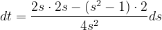 \dpi{120} dt=\frac{2s\cdot 2s-\left ( s^{2}-1 \right )\cdot 2}{4s^{2}}ds